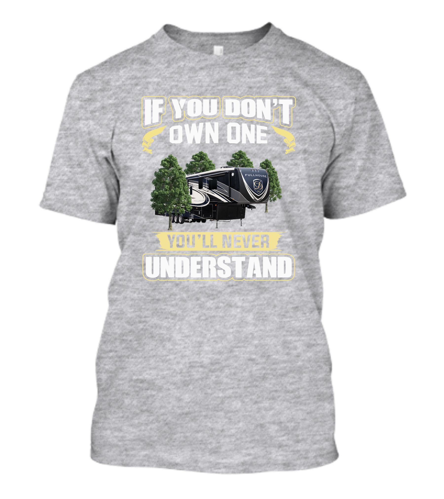 If You Don't Own One You'll Never Understand Full House RV T-Shirt