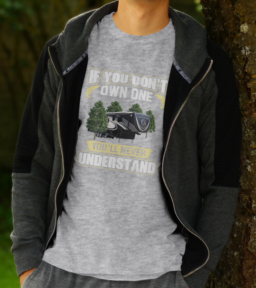 If You Don't Own One You'll Never Understand Full House RV T-Shirt