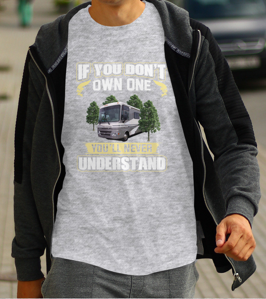 If You Don't Own One You'll Never Understand Pace Arrow RV T-Shirt