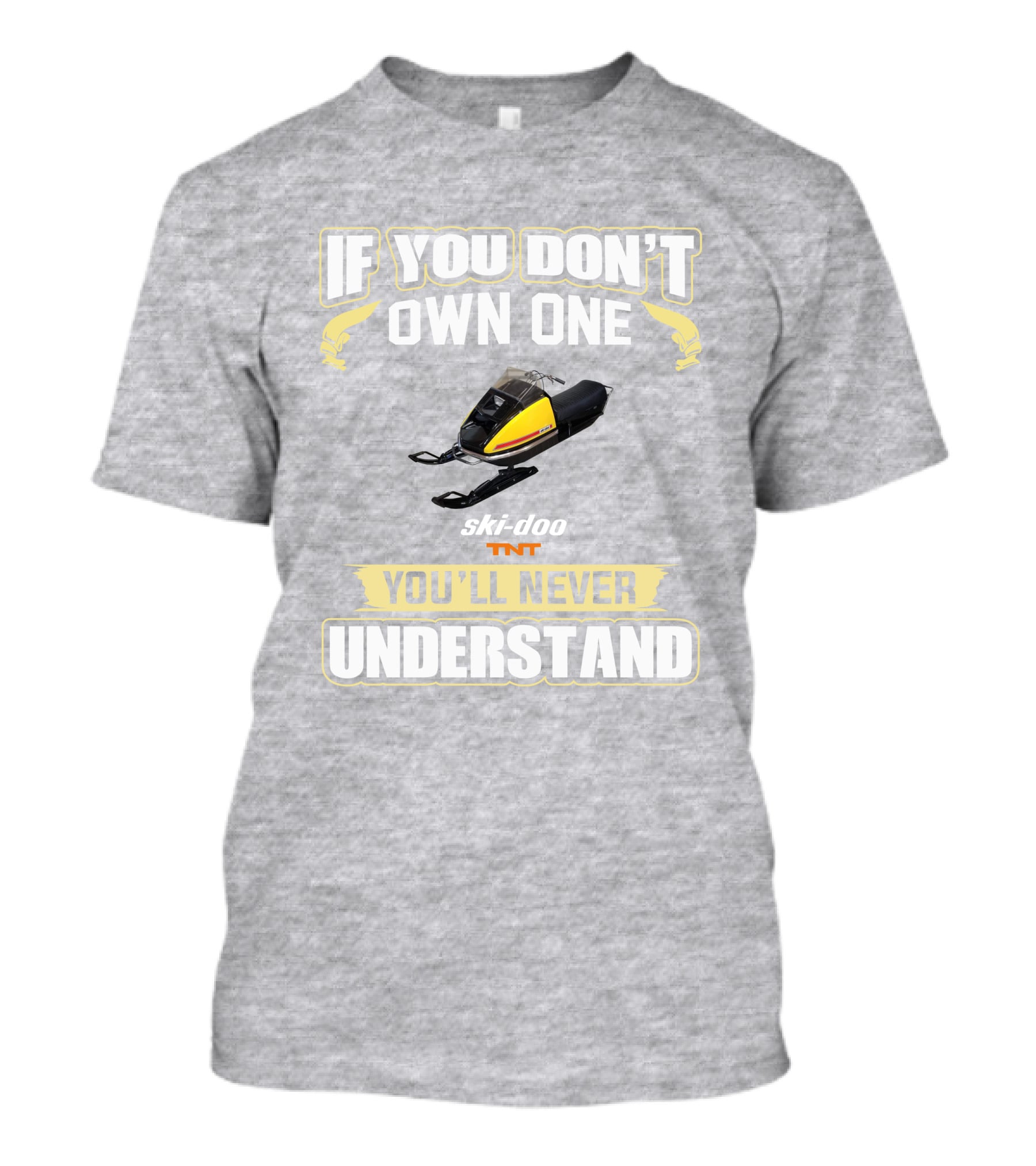 If You Don't Own One Ski-Doo T'NT You'll Never Understand 1972 T-Shirt