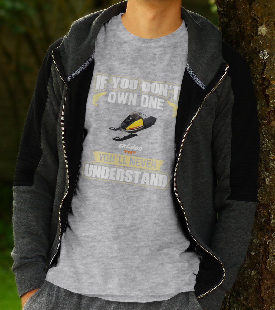 If You Don't Own One Ski-Doo T'NT You'll Never Understand 1972 T-Shirt