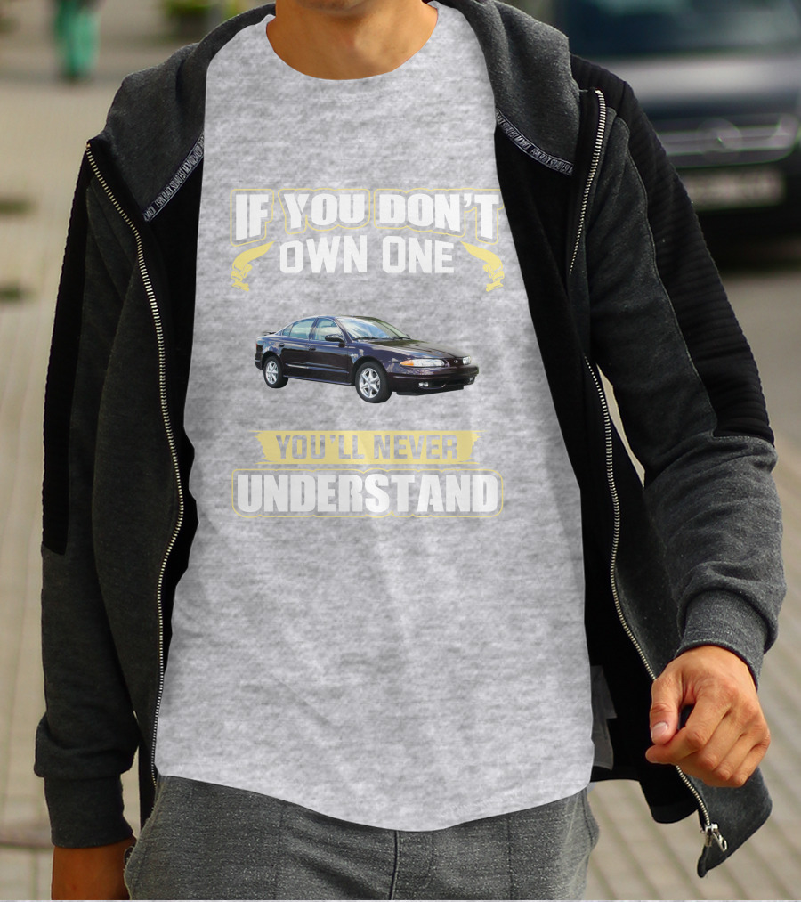 Oldsmobile Alero If You Don't Own One You'll Never Understand T-Shirt