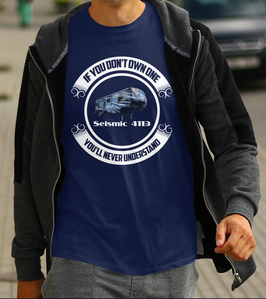 If You Don't Own One Seismic 4113 You'll Never Understand T-Shirt