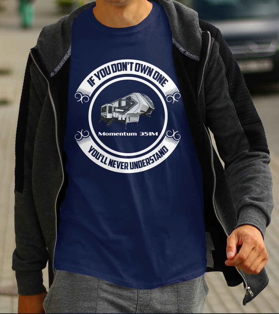 If You Don't Own One You'll Never Understand Momentum 351M T-Shirt