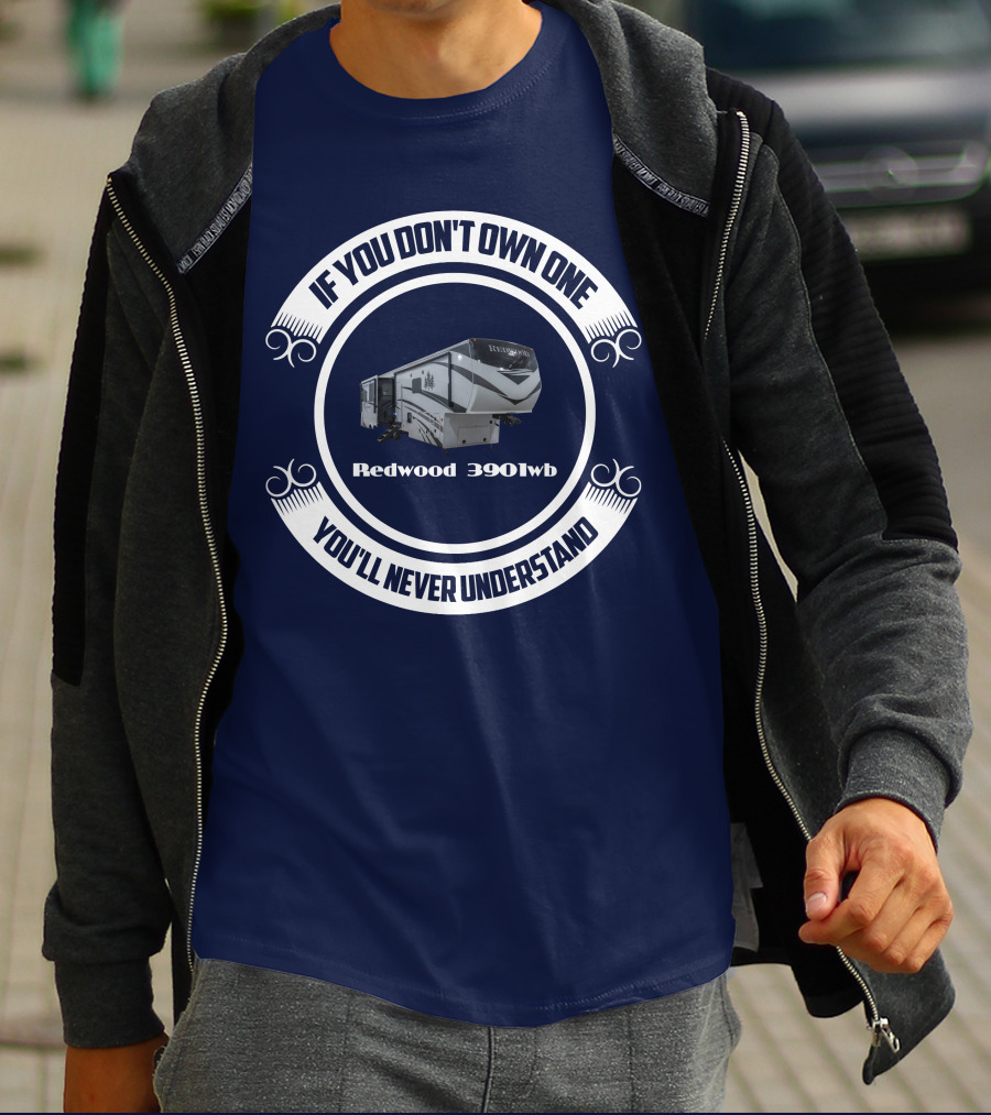 If You Don't Own One You'll Never Understand Redwood 3901wb T-Shirt