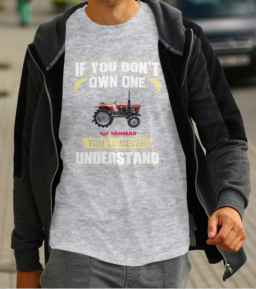 Yanmar Tractor If You Don't Own One You'll Never Understand T-Shirt