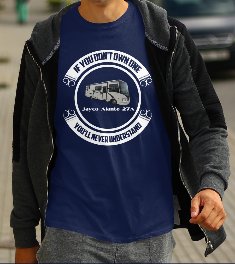 IF YOU DON'T OWN ONE JAYCO ALANTE 27A YOU'LL NEVER UNDERSTAND T-Shirt