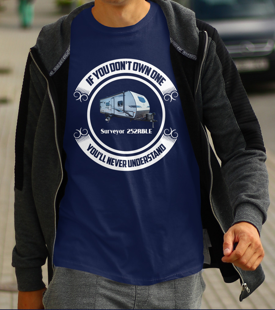 If You Don't Own One You'll Never Understand Surveyor 252RBLE T-Shirt