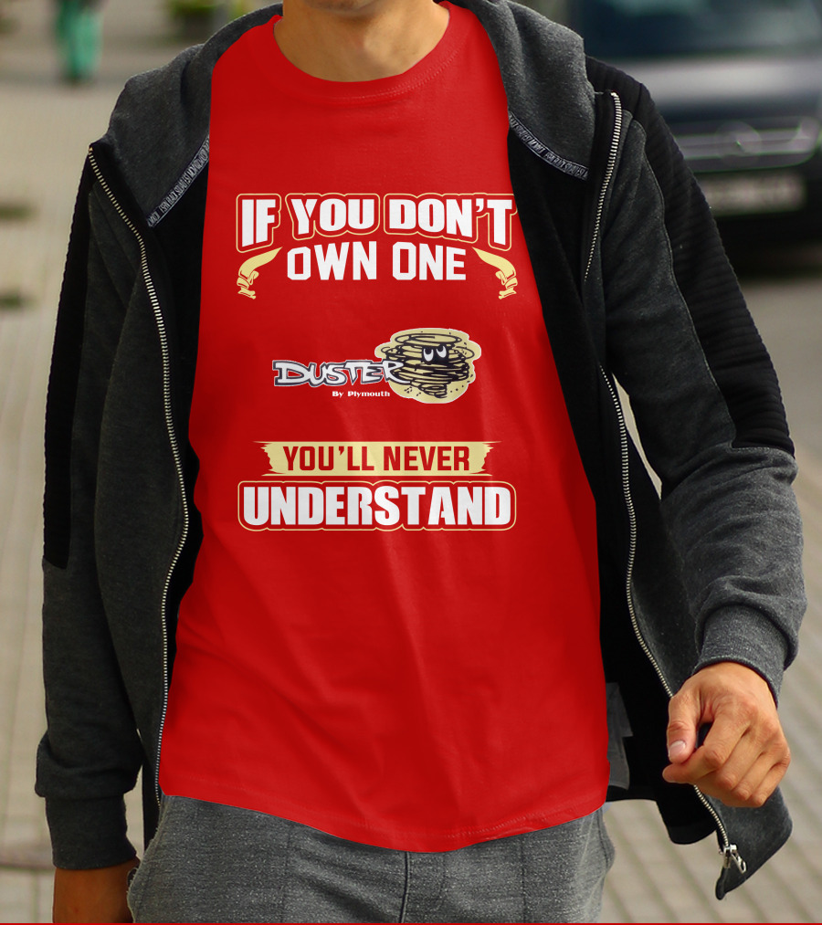 If You Don't Own One Duster By Plymouth You'll Never Understand T-Shirt