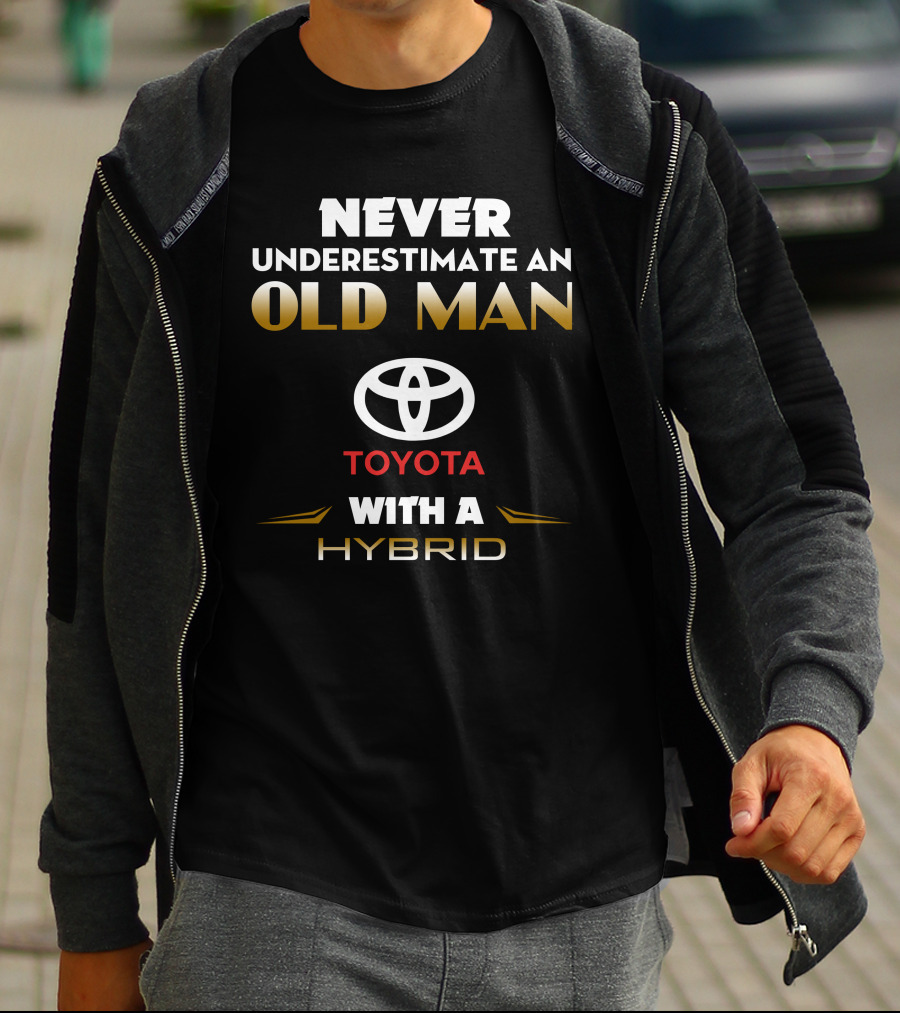 NEVER UNDERESTIMATE AN OLD MAN TOYOTA WITH A HYBRID T-Shirt