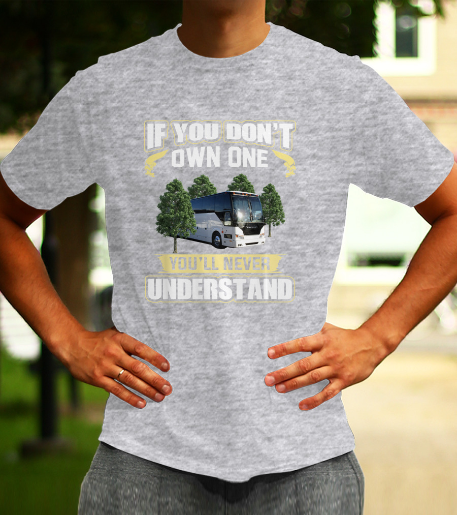 If You Don't Own A Prevost Bus You'll Never Understand T-Shirt