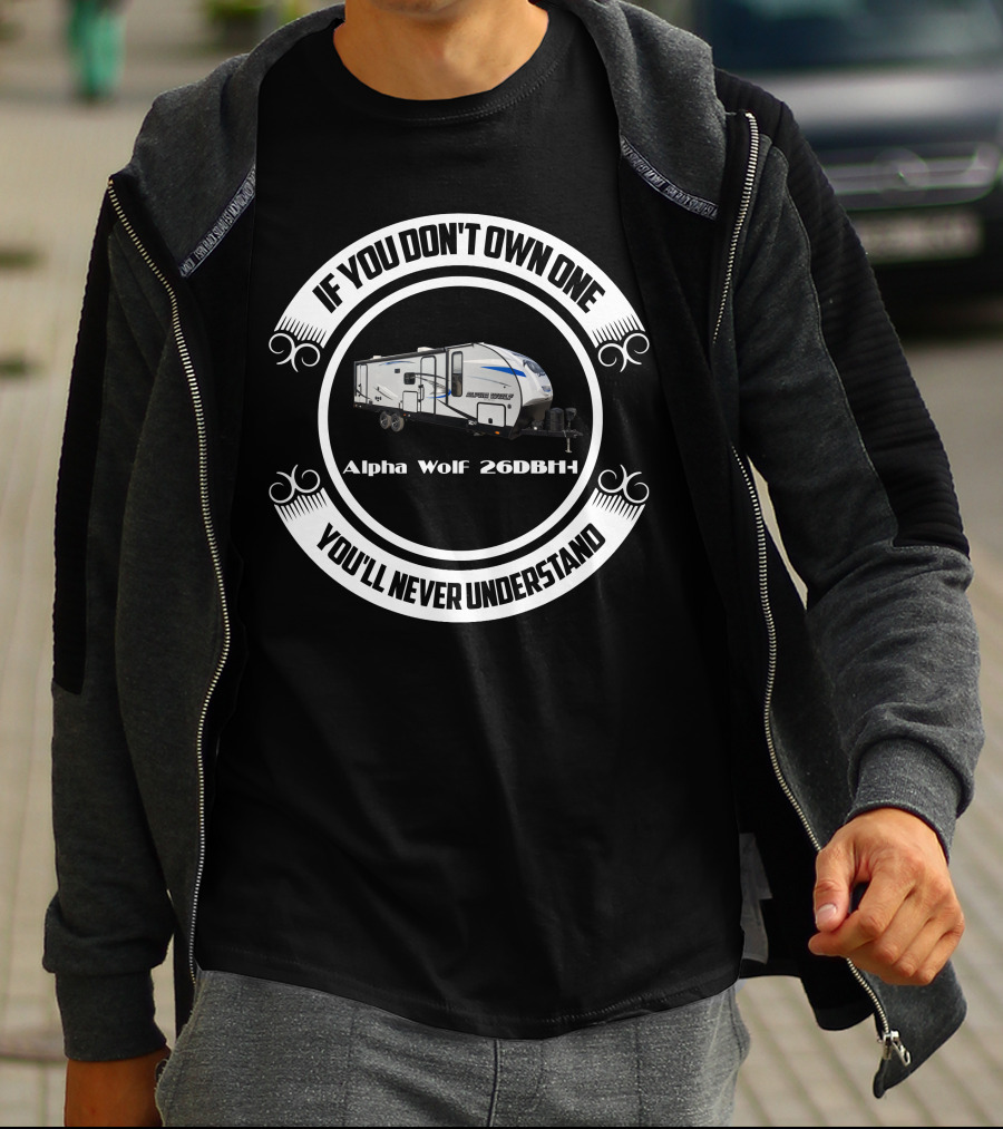 If You Don't Own One You'll Never Understand Alpha Wolf 26DBH T-Shirt