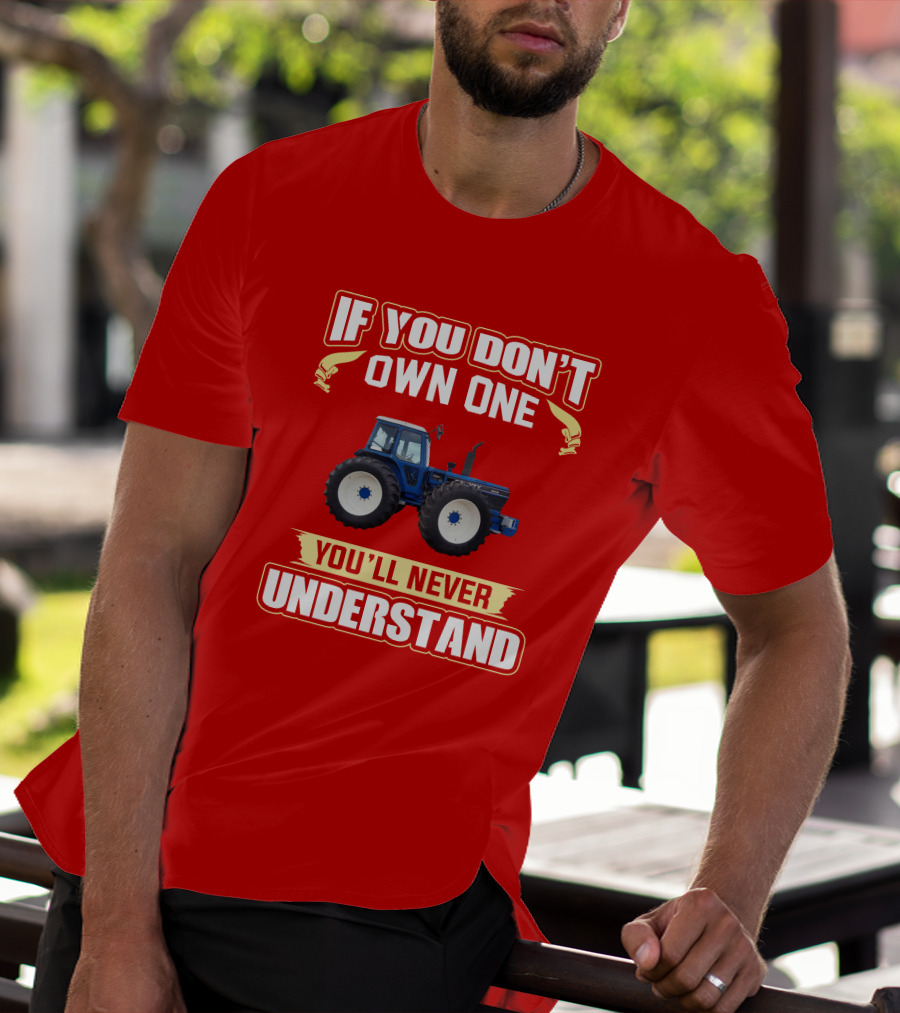 If You Don't Own One You'll Never Understand County Tractor T-Shirt