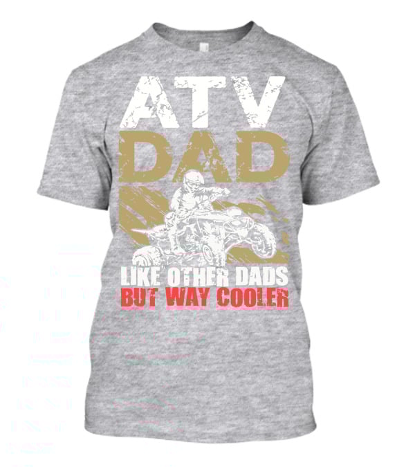 ATV Dad Like Other Dads But Way Cooler T-Shirt