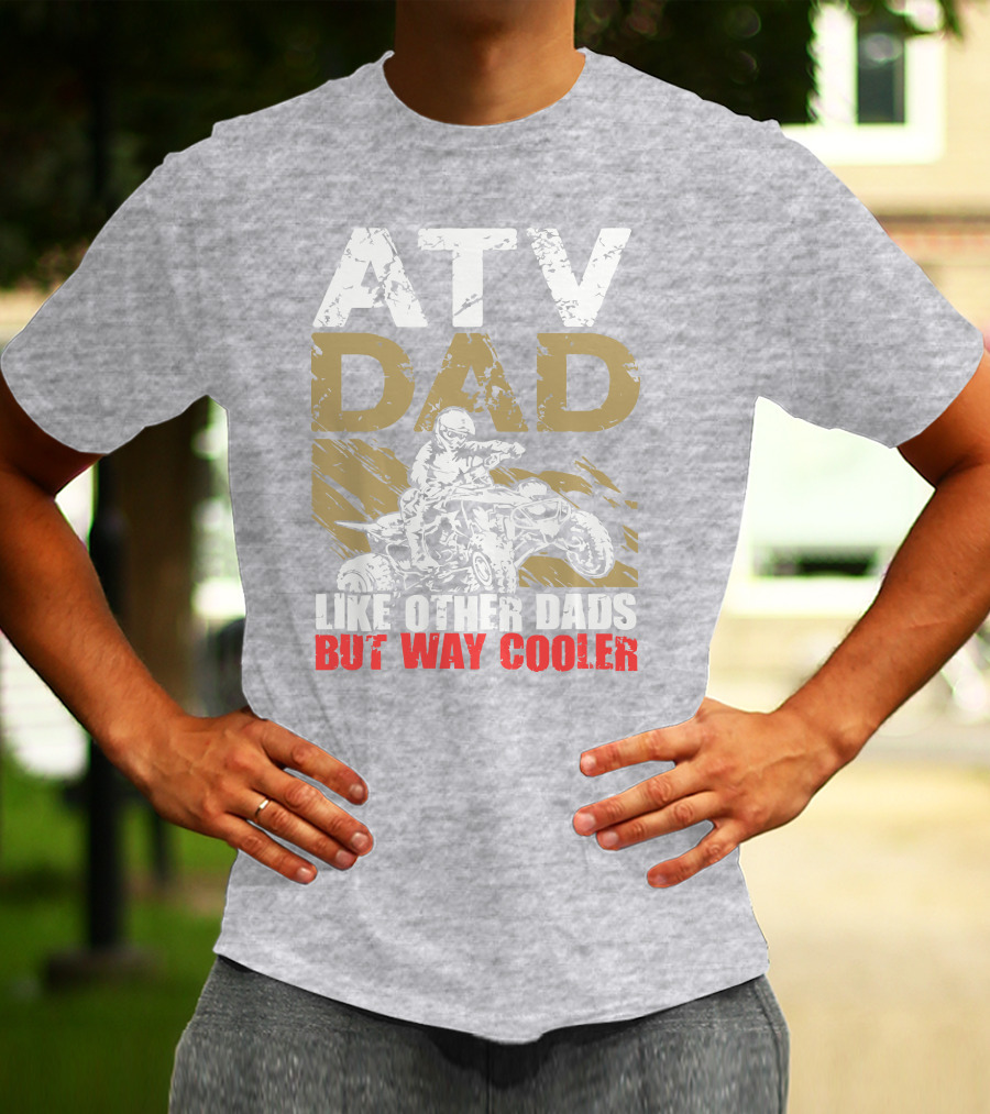 ATV Dad Like Other Dads But Way Cooler T-Shirt