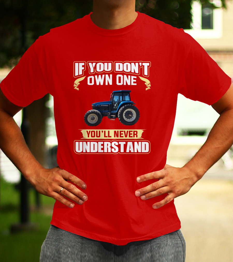 If You Don't Own One Ford You'll Never Understand T-Shirt