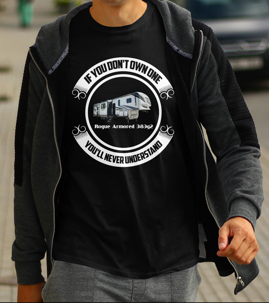 If You Don't Own One You'll Never Understand Rogue Armored 383g2 T-Shirt