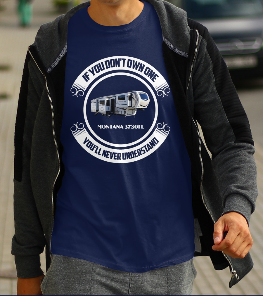 IF YOU DON'T OWN ONE MONTANA 3730FL YOU'LL NEVER UNDERSTAND T-Shirt