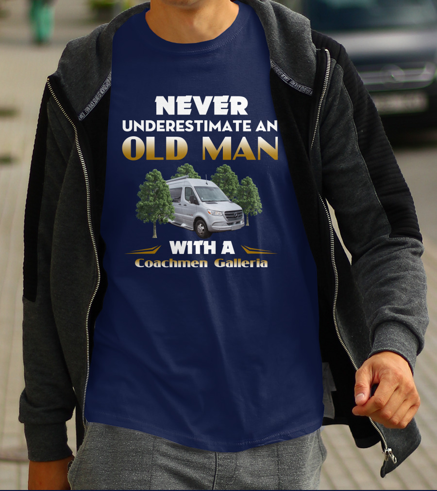NEVER UNDERESTIMATE AN OLD MAN WITH A Coachmen Galleria T-Shirt