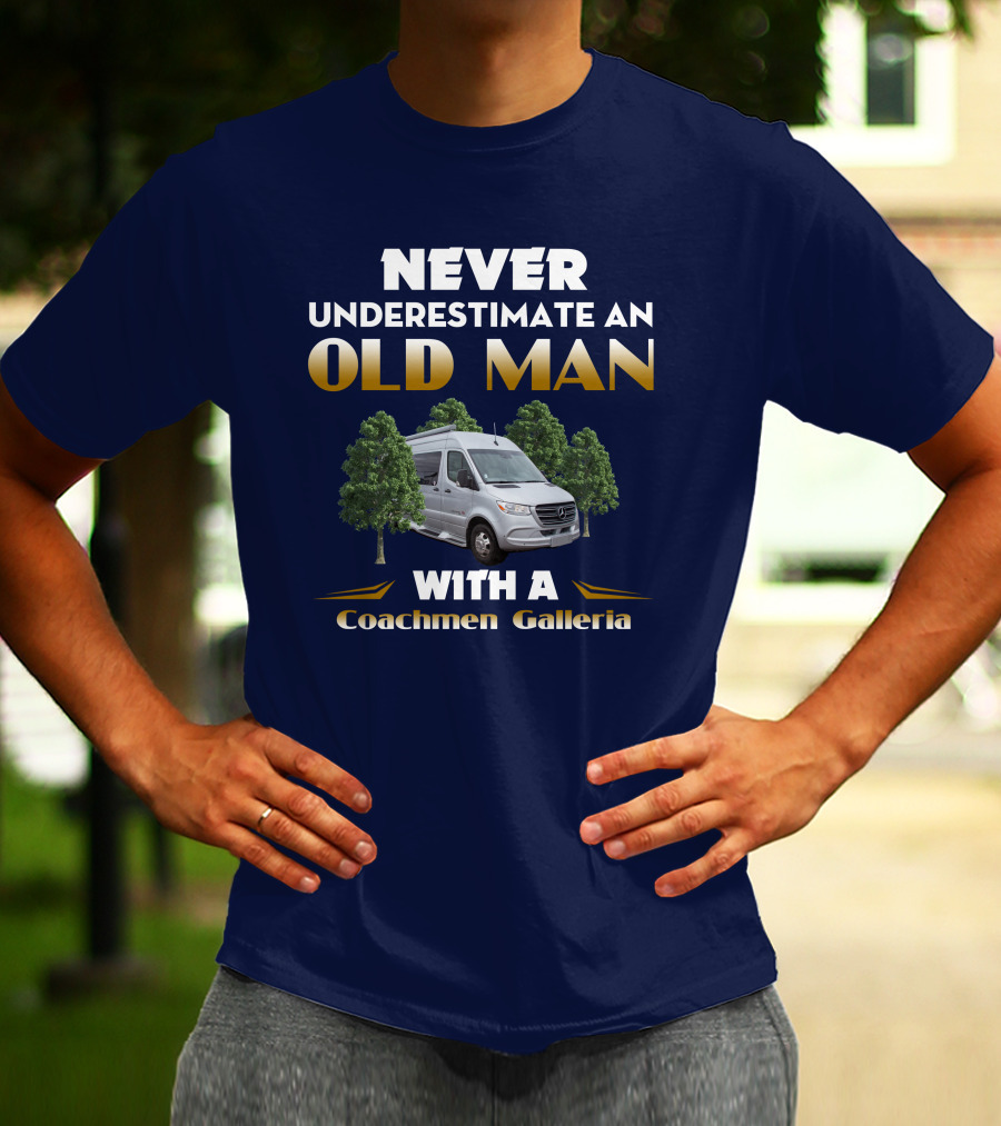 NEVER UNDERESTIMATE AN OLD MAN WITH A Coachmen Galleria T-Shirt