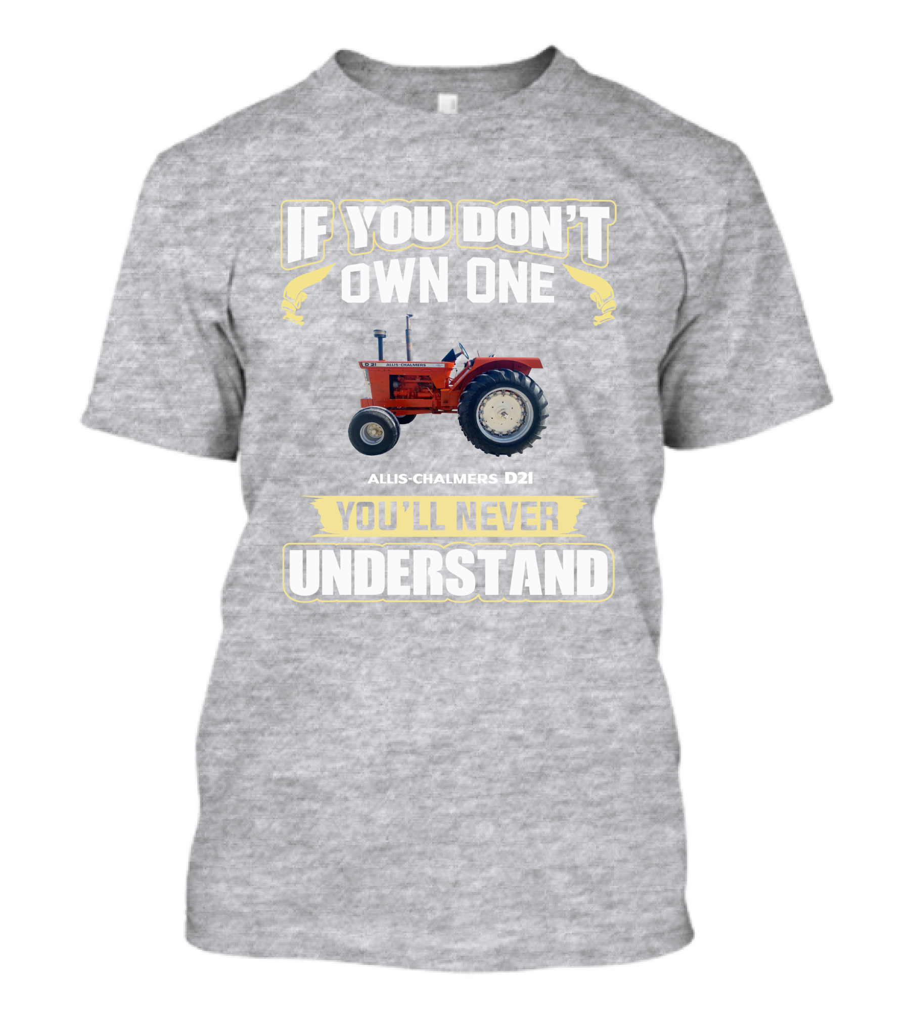 If You Don’t Own One Allis-Chalmers D21 You’ll Never Understand T-Shirt