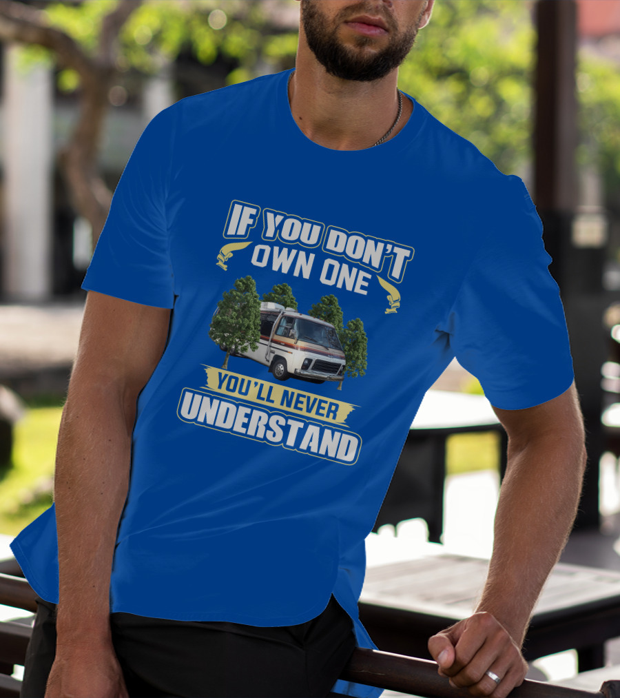 If You Don't Own One You'll Never Understand GMC Kingsley Camper Van T-Shirt