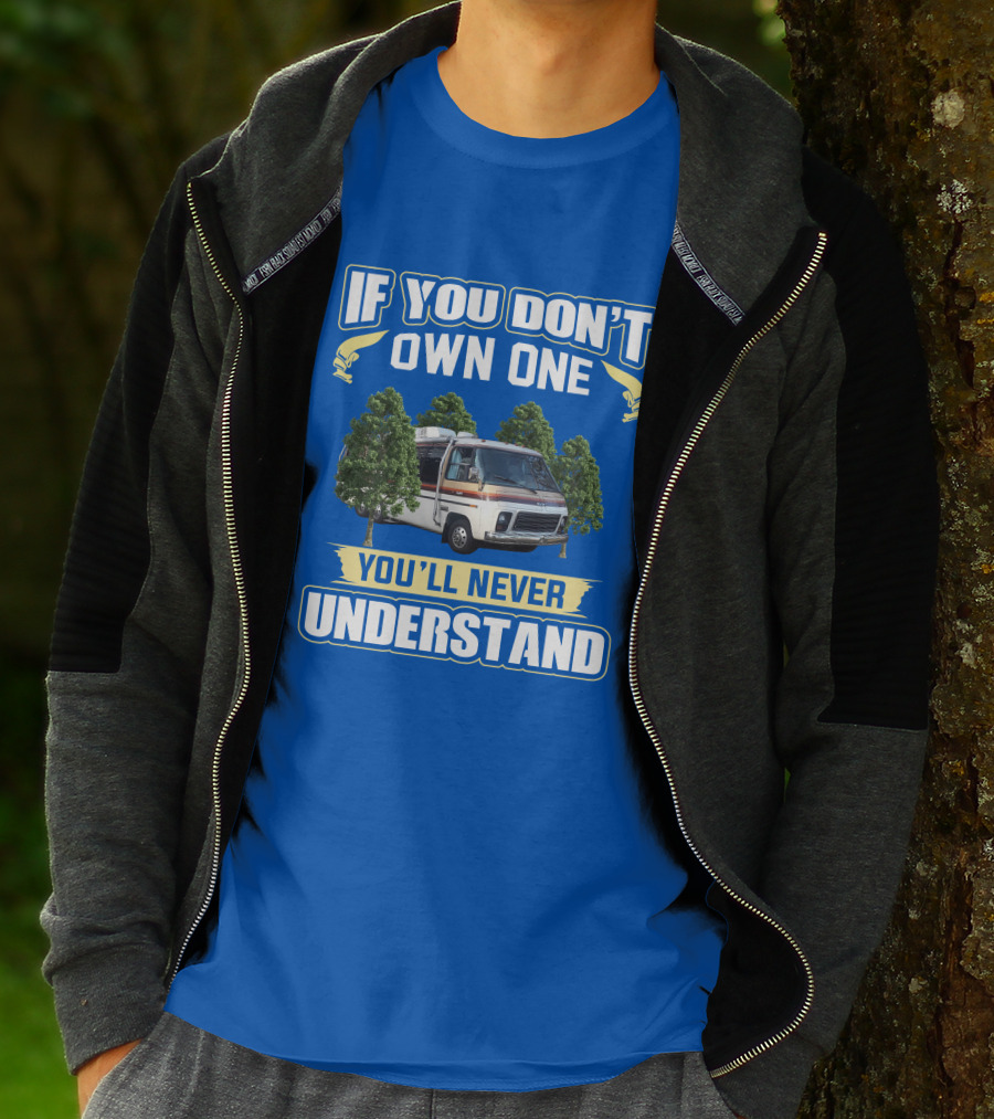 If You Don't Own One You'll Never Understand GMC Kingsley Camper Van T-Shirt