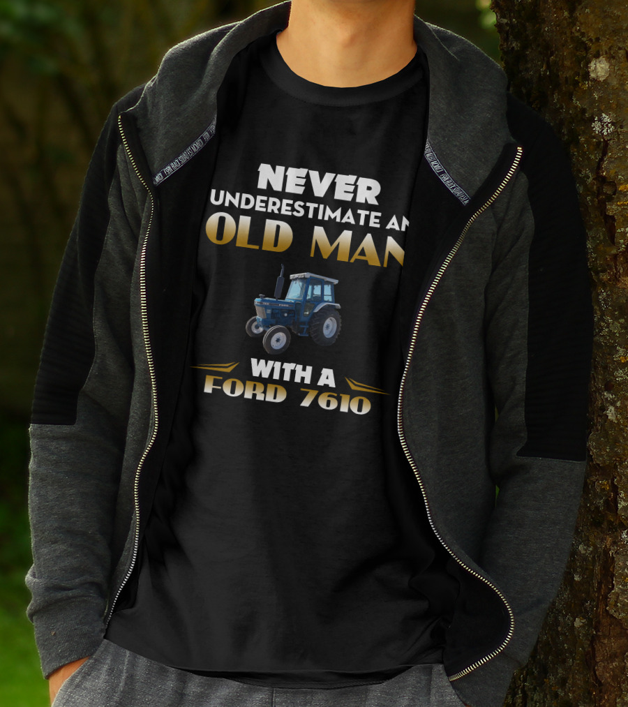 NEVER UNDERESTIMATE AN OLD MAN WITH A FORD 7610 T-Shirt