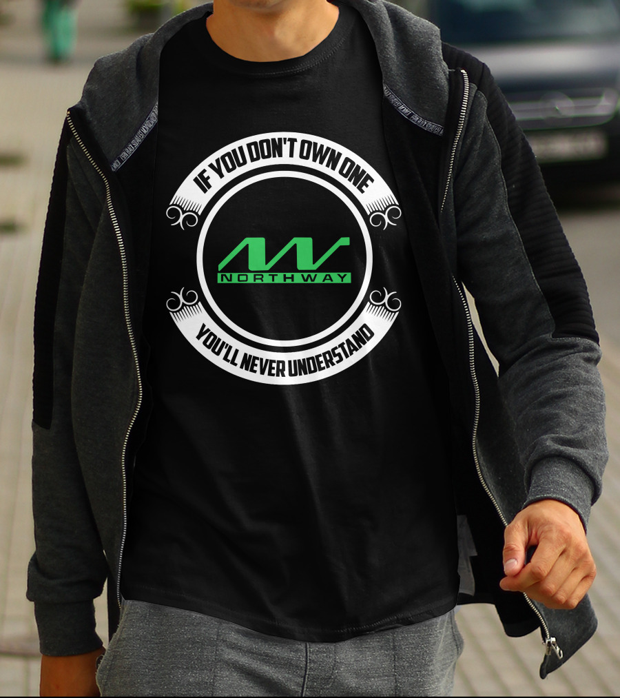 Northway Snowmobiles If You Don't Own One You'll Never Understand T-Shirt