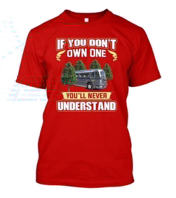 If You Don't Own One You'll Never Understand GM PD 4104 T-Shirt