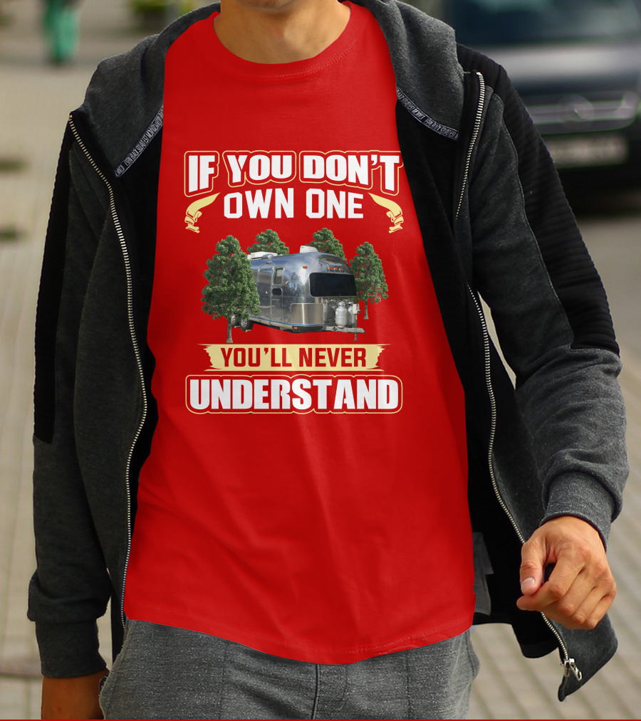 If You Don't Own One You'll Never Understand Airstream Safari T-Shirt
