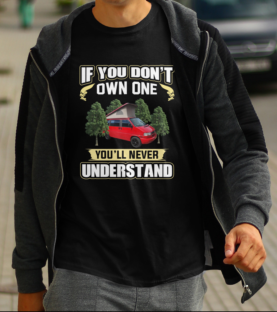 If You Don't Own One You'll Never Understand VW T4 Camper Van T-Shirt