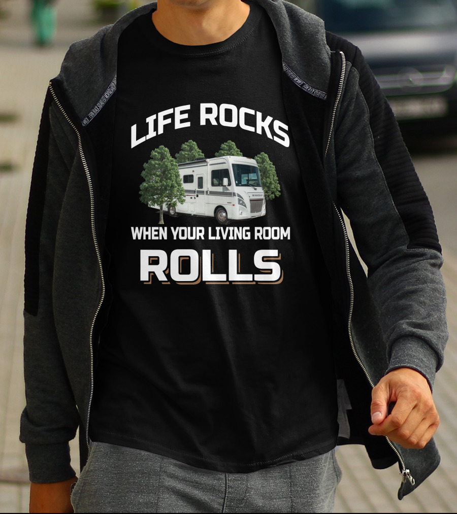 LIFE ROCKS WHEN YOUR LIVING ROOM ROLLS RV MOTORHOME CAMPING ADVENTURE T-Shirt