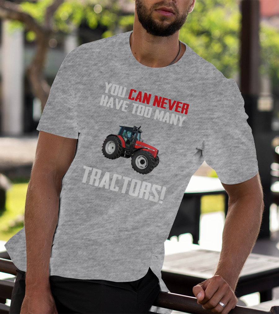YOU CAN NEVER HAVE TOO MANY TRACTORS MASSEY FERGUSON 6290 T-Shirt