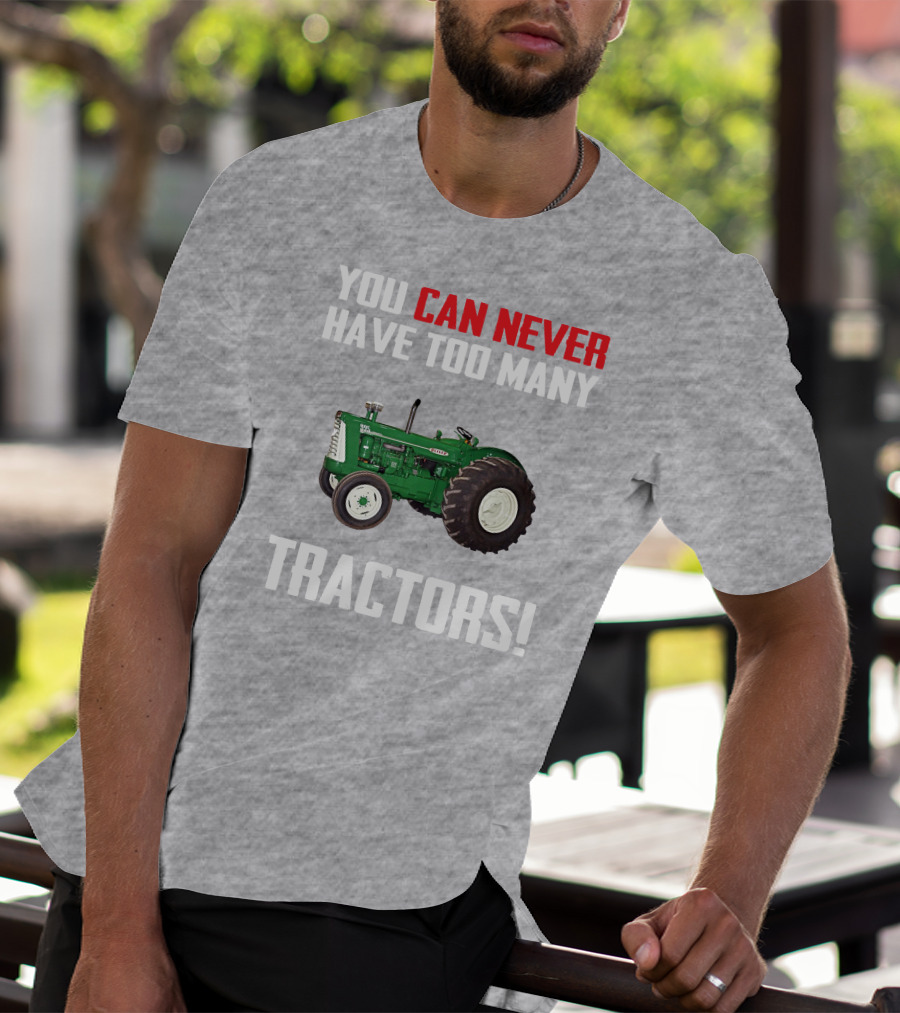 You Can Never Have Too Many Oliver 995 Tractors T-Shirt