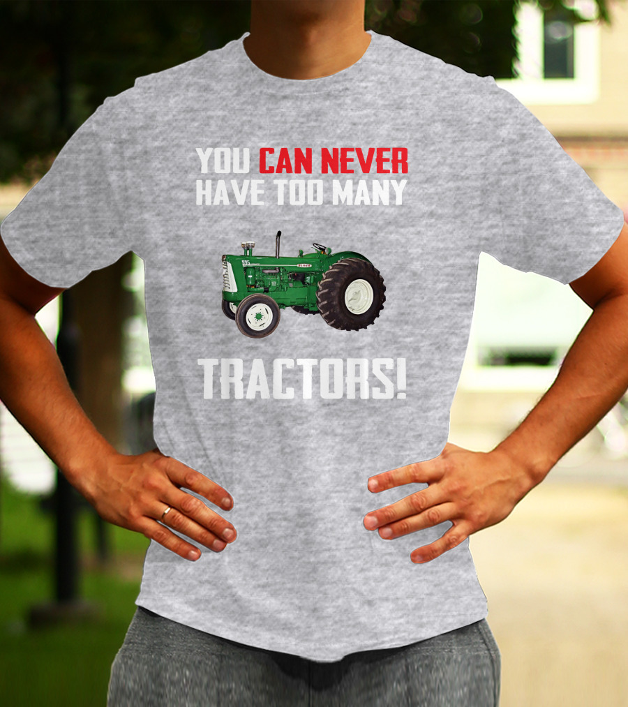 You Can Never Have Too Many Oliver 995 Tractors T-Shirt