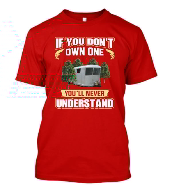 If You Don't Own One Spartan Travel Trailer You'll Never Understand T-Shirt