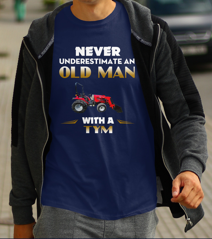 NEVER UNDERESTIMATE AN OLD MAN WITH A TYM T474 T-Shirt