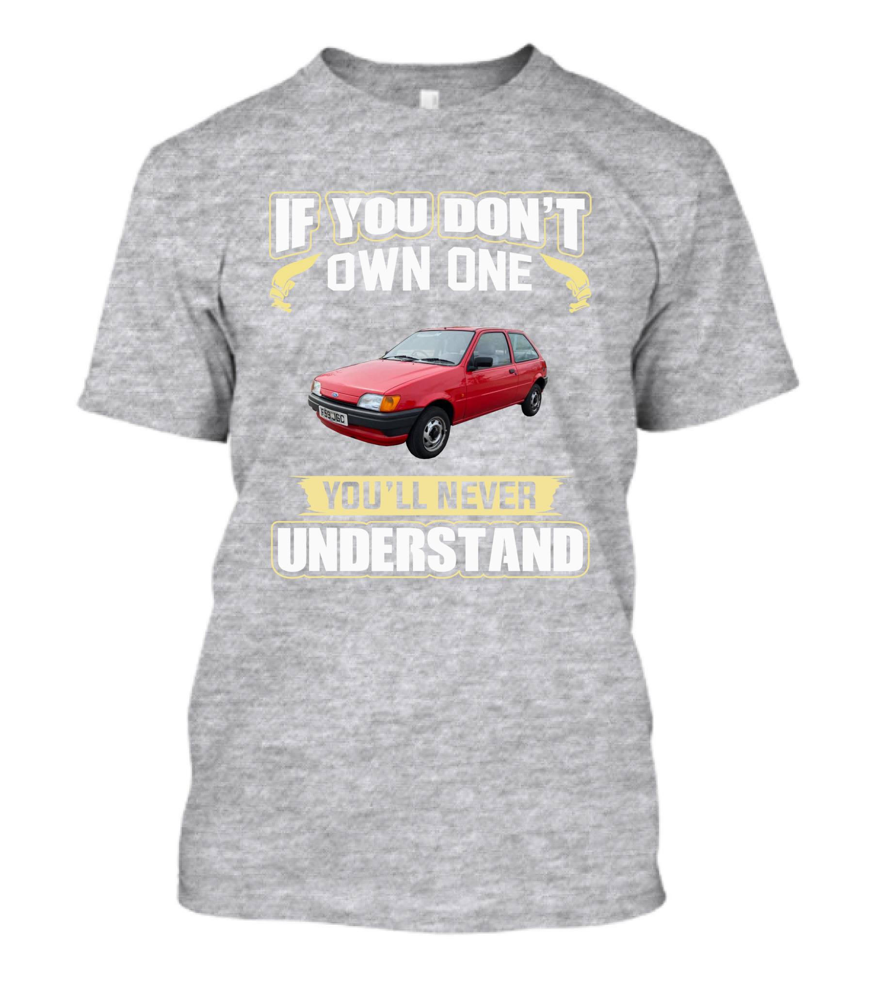 If You Don't Own One Ford Fiesta MK3 You'll Never Understand T-Shirt