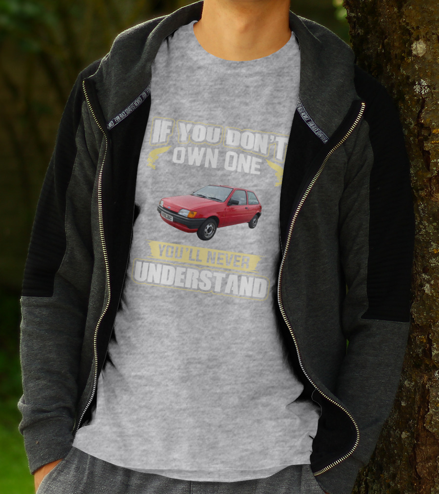 If You Don't Own One Ford Fiesta MK3 You'll Never Understand T-Shirt