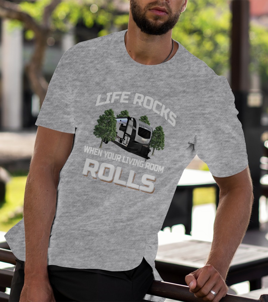 Life Rocks When Your Living Room Rolls Camping Trailer T-Shirt
