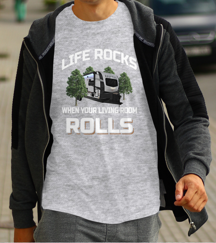 Life Rocks When Your Living Room Rolls Camping Trailer T-Shirt