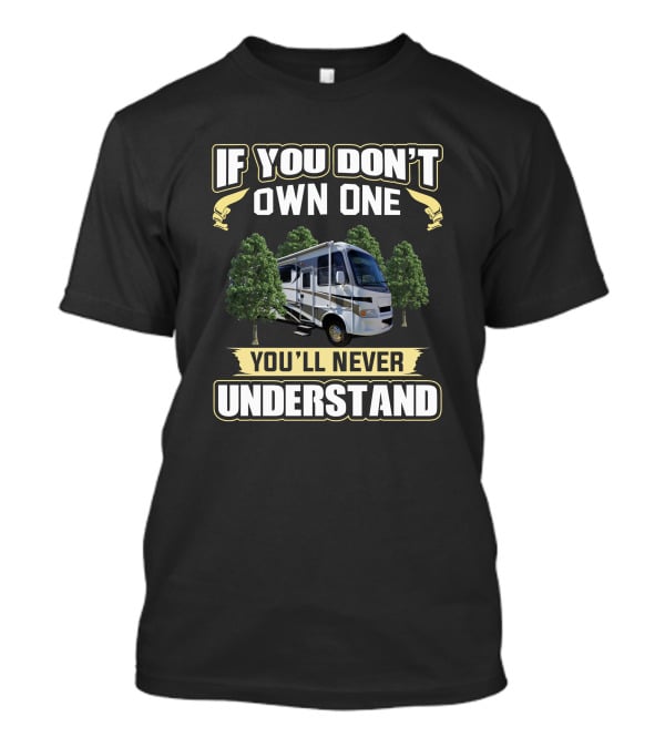 If You Don’t Own One You’ll Never Understand Daybreak 3575 T-Shirt