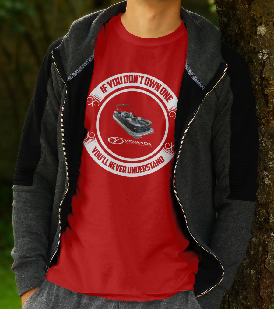 If You Don't Own One You'll Never Understand Veranda Luxury Pontoons T-Shirt