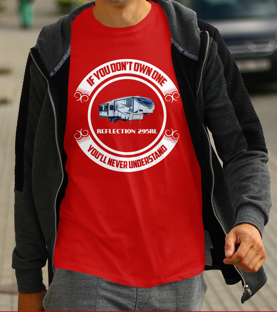 IF YOU DON'T OWN ONE REFLECTION 295RL YOU'LL NEVER UNDERSTAND T-Shirt