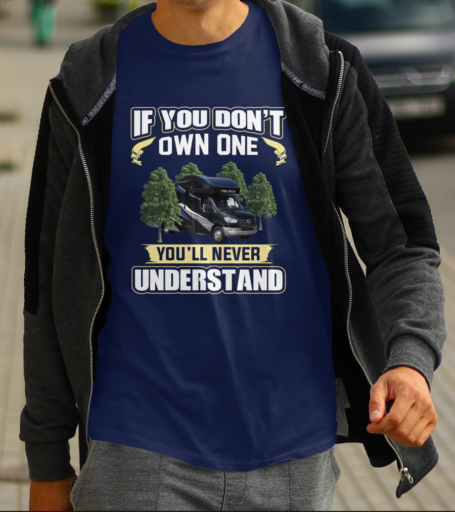 If You Don't Own One Tiburon RV You'll Never Understand T-Shirt