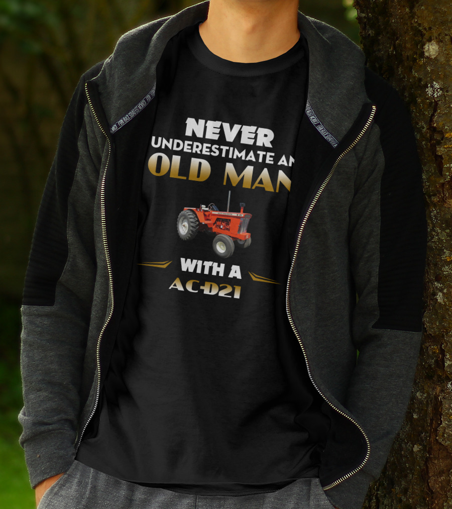 Never Underestimate An Old Man With A AC-D21 Tractor T-Shirt