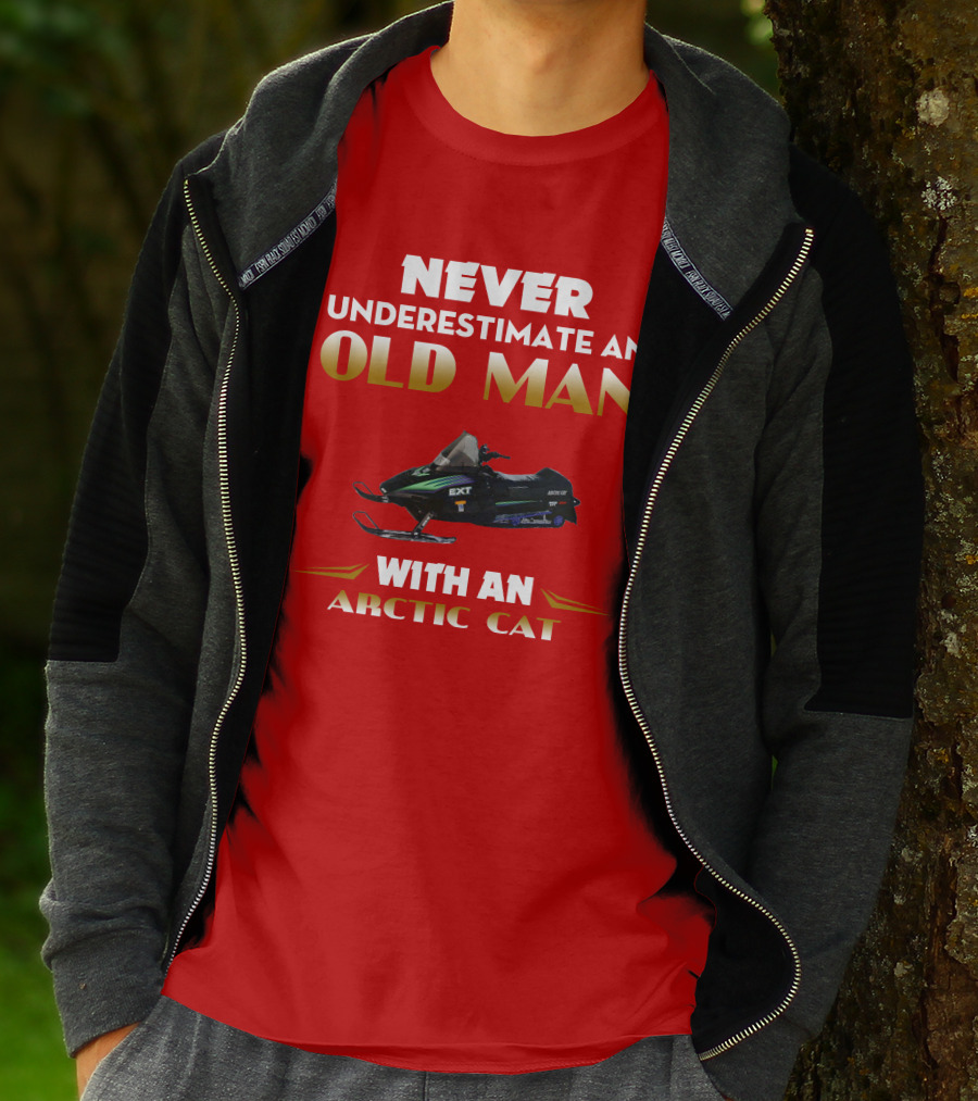 NEVER UNDERESTIMATE AN OLD MAN WITH AN ARCTIC CAT EXT T-Shirt