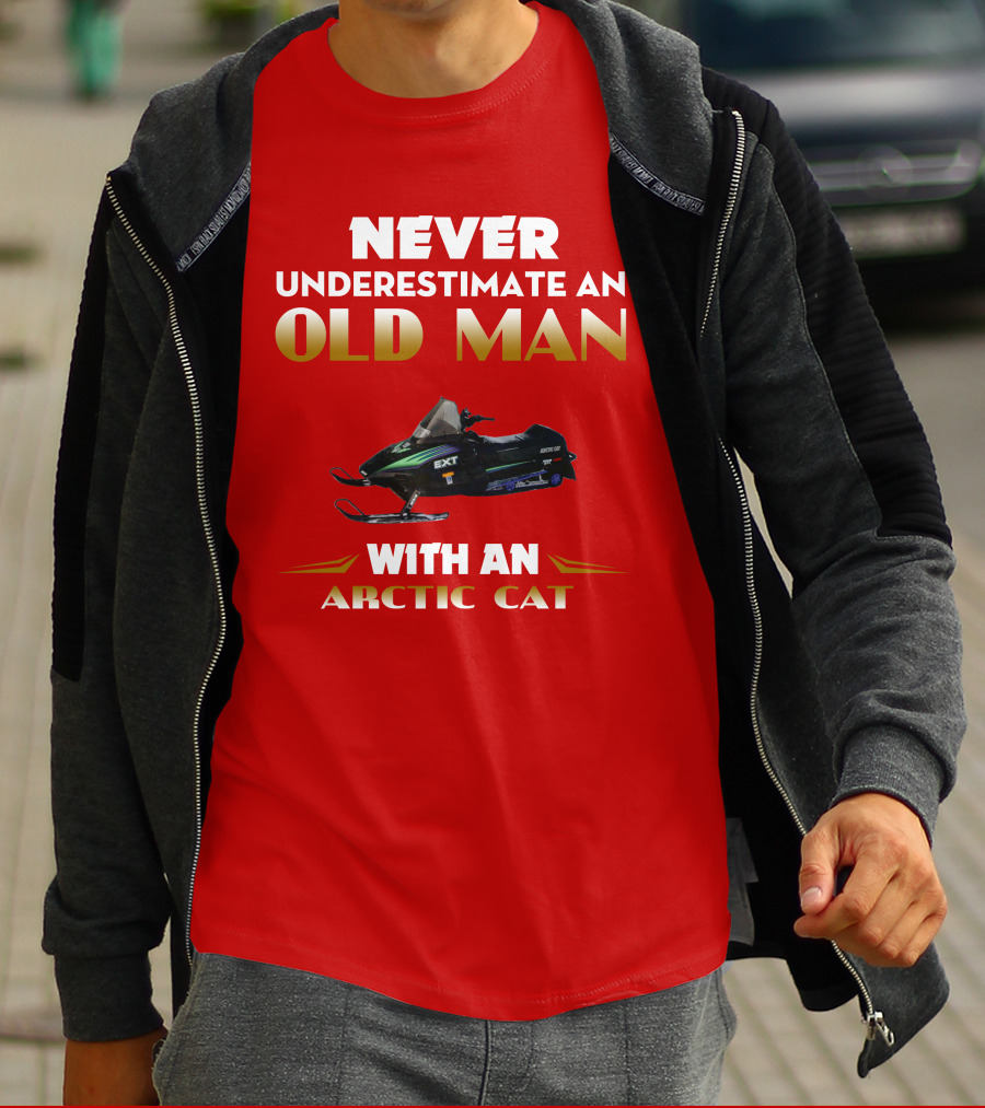 NEVER UNDERESTIMATE AN OLD MAN WITH AN ARCTIC CAT EXT T-Shirt