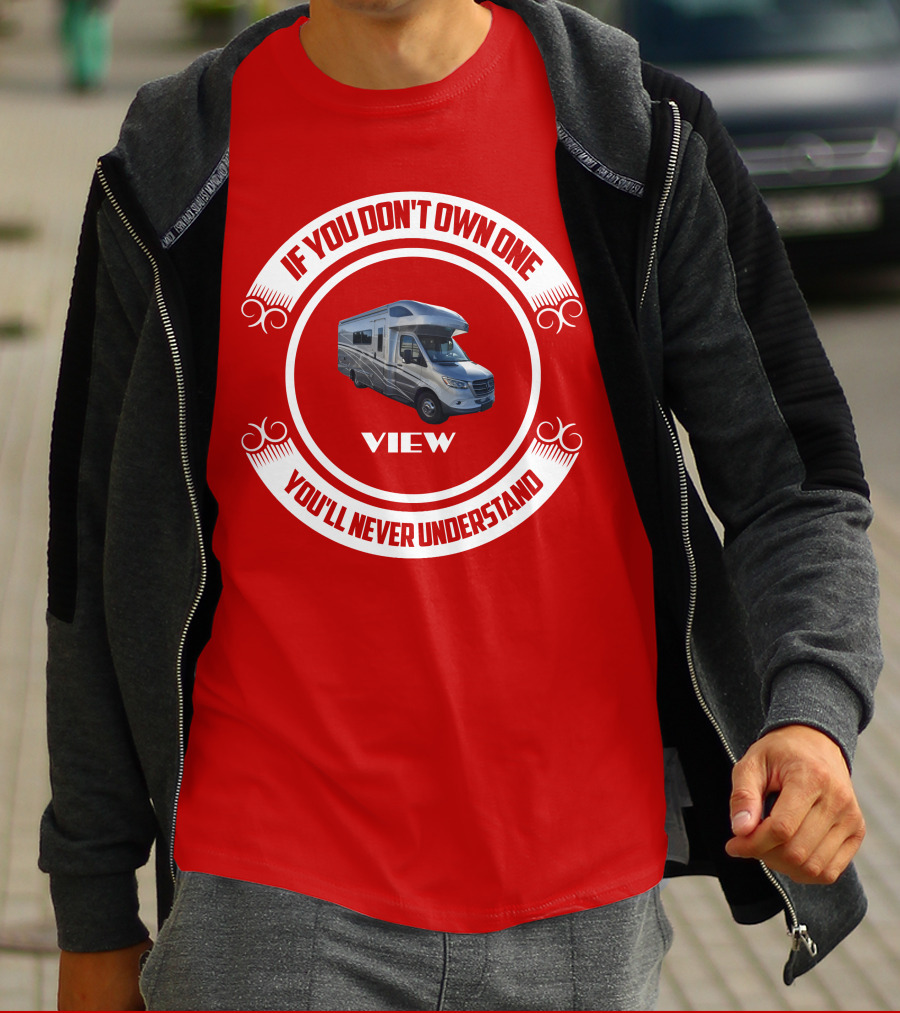 IF YOU DON'T OWN ONE YOU'LL NEVER UNDERSTAND VIEW T-Shirt